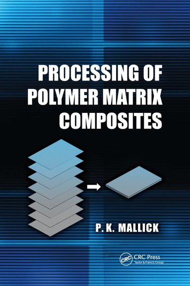 P.K. Mallick - Processing of Polymer Matrix Composites, Häftad
