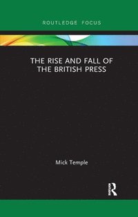 bokomslag The Rise and Fall of the British Press