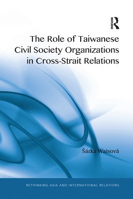 Šárka Waisová, Sarka Waisova, Sárka Waisová, árka Waisová, ¿Árka Waisová - Role of Taiwanese Civil Society Organizations in Cross-Strait Relations, Häftad