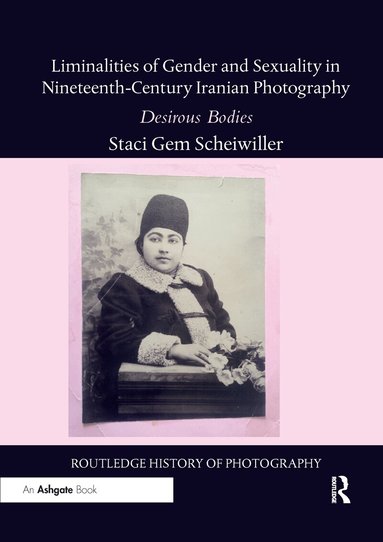 Staci Gem Scheiwiller - Liminalities of Gender and Sexuality in Nineteenth-Century Iranian Photography, Häftad