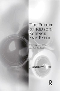 bokomslag The Future of Reason, Science and Faith