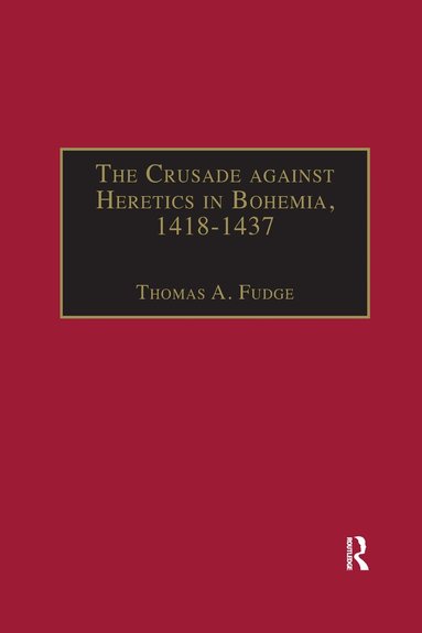 Thomas A. Fudge - Crusade against Heretics in Bohemia, 1418–1437, Häftad