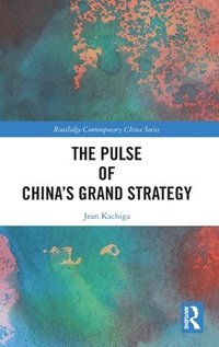 bokomslag The Pulse of Chinas Grand Strategy