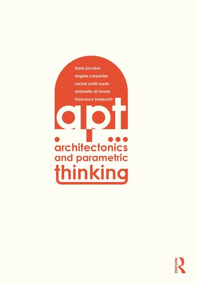 Frank Jacobus, Angie Carpenter, Rachel Smith Loerts, Antonello Nunzio, Francesco Bedeschi - Architectonics and Parametric Thinking, Häftad