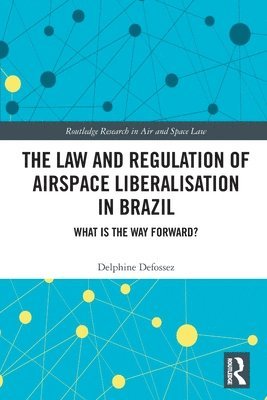 bokomslag The Law and Regulation of Airspace Liberalisation in Brazil