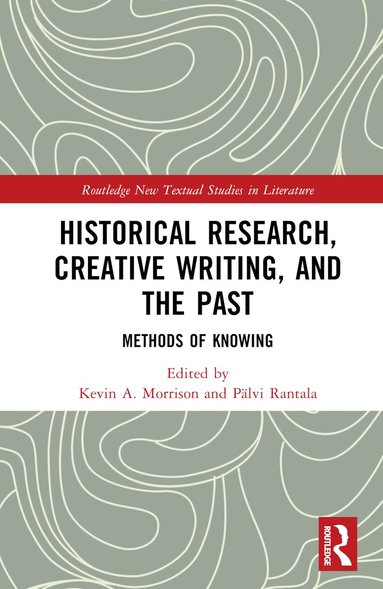 Kevin A. Morrison, Pälvi Rantala - Historical Research, Creative Writing, and the Past, Inbunden