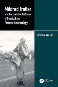 bokomslag Mildred Trotter and the Invisible Histories of Physical and Forensic Anthropology