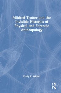 bokomslag Mildred Trotter and the Invisible Histories of Physical and Forensic Anthropology