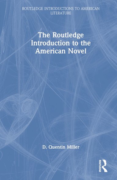 D. Quentin Miller - Routledge Introduction to the American Novel, Inbunden
