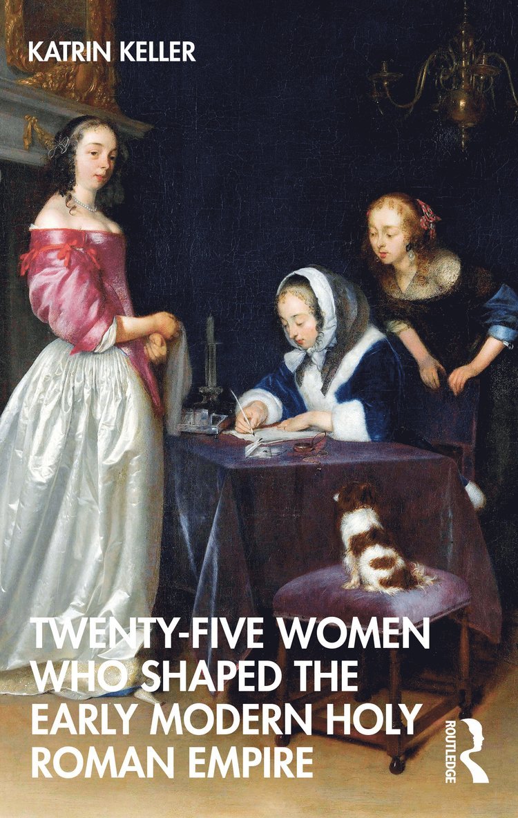 Katrin Keller - Twenty-Five Women Who Shaped the Early Modern Holy Roman Empire, Häftad