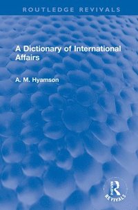 bokomslag A Dictionary of International Affairs