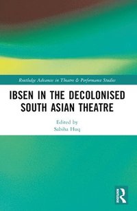 bokomslag Ibsen in the Decolonised South Asian Theatre