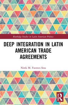 Ninfa M. Fuentes-Sosa, Mexico) Fuentes-Sosa, Ninfa M. (Centre for Research and Teaching in Economics (CIDE) - Deep Integration in Latin American Trade Agreements, Häftad