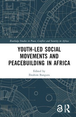 Ibrahim Bangura - Youth-Led Social Movements and Peacebuilding in Africa, Inbunden
