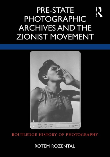 Rotem Rozental - Pre-State Photographic Archives and the Zionist Movement, Inbunden