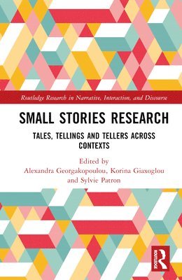 Alex Georgakopoulou, Korina Giaxoglou, Sylvie Patron, UK) Georgakopoulou, Alex (King's College London, UK) Giaxoglou, Korina (The Open University, France) Patron, Sylvie (Universite de Paris - Small Stories Research, Inbunden