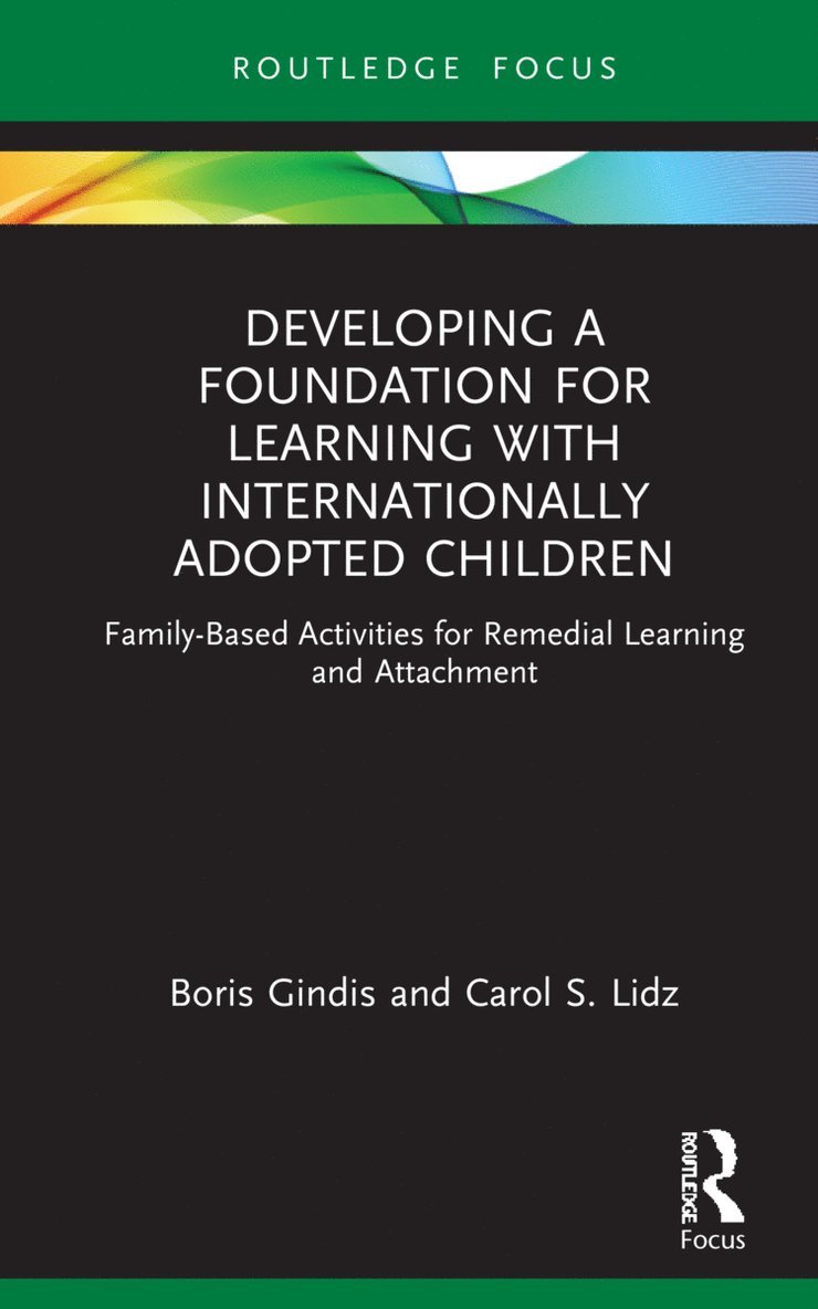 Boris Gindis, Carol Lidz, USA) Gindis, Boris (Licensed Psychologist, USA) Lidz, Carol (Licensed Psychologist - Developing a Foundation for Learning with Internationally Adopted Children, Inbunden