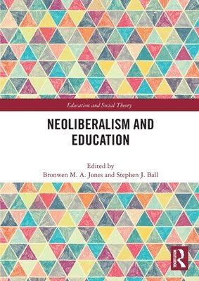 Bronwen M.A. Jones, Stephen J. Ball, UK) Jones, Bronwen M.A. (University College London, UK) Ball, Stephen J. (Institute of Education, University College London, Bronwen M. a. Jones, Bronwen M. A. Jones - Neoliberalism and Education, Häftad