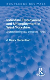 bokomslag Industrial Employment and Unemployment in West Yorkshire