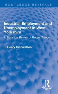 bokomslag Industrial Employment and Unemployment in West Yorkshire