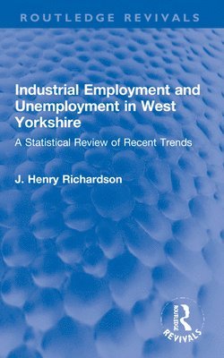 bokomslag Industrial Employment and Unemployment in West Yorkshire