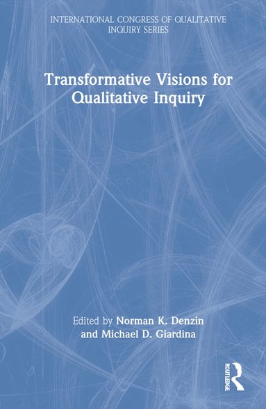 Norman K. Denzin, Michael D. Giardina - Transformative Visions for Qualitative Inquiry, Inbunden