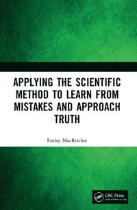 bokomslag Applying the Scientific Method to Learn from Mistakes and Approach Truth