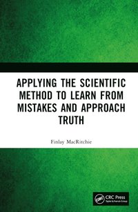 bokomslag Applying the Scientific Method to Learn from Mistakes and Approach Truth