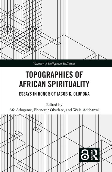 Afe Adogame, Ebenezer Obadare, Wale Adebanwi - Topographies of African Spirituality, Inbunden