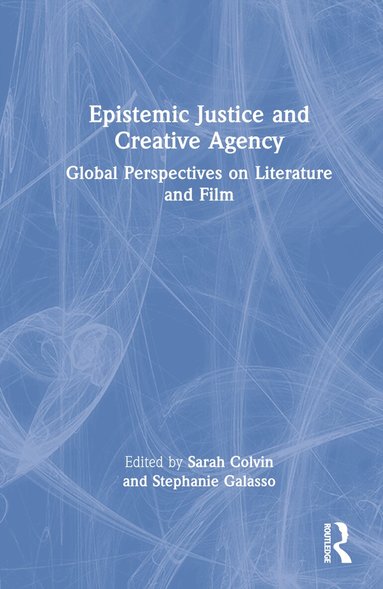 Sarah Colvin, Stephanie Galasso - Epistemic Justice and Creative Agency, Inbunden