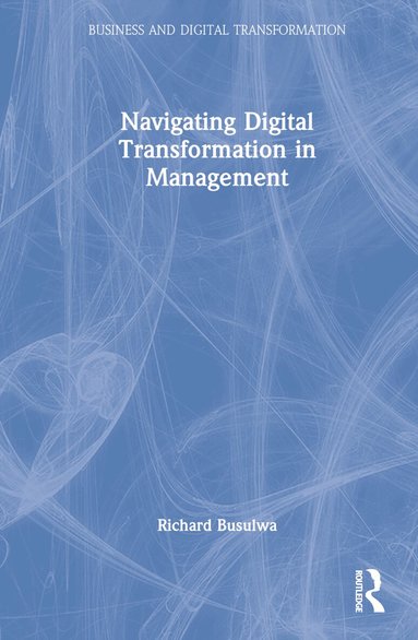 Richard Busulwa - Navigating Digital Transformation in Management, Inbunden