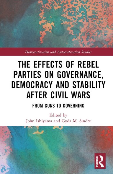 John Ishiyama, Gyda M. Sindre - Effects of Rebel Parties on Governance, Democracy and Stability after Civil Wars, Inbunden