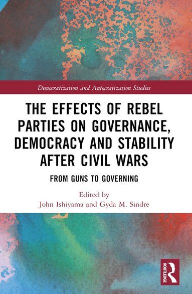 John Ishiyama, Gyda M. Sindre - Effects of Rebel Parties on Governance, Democracy and Stability after Civil Wars, Häftad