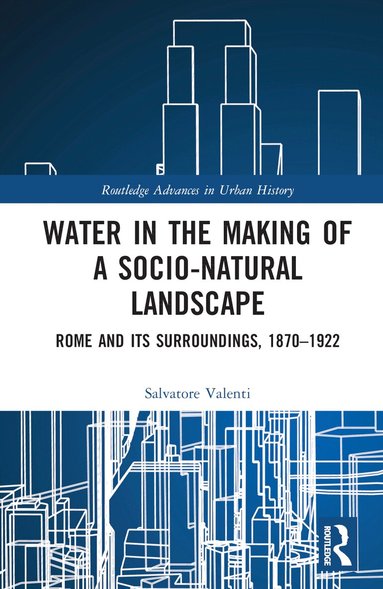 Salvatore Valenti - Water in the Making of a Socio-Natural Landscape, Inbunden