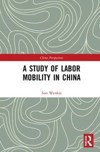 bokomslag A Study of Labor Mobility in China