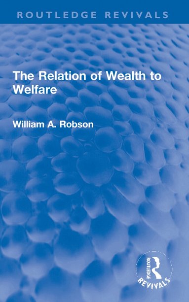 William Robson - Relation of Wealth to Welfare, Häftad