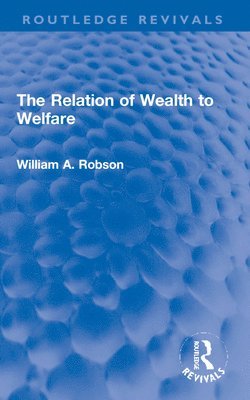 bokomslag The Relation of Wealth to Welfare