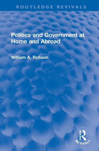 William Robson - Politics and Government at Home and Abroad, Inbunden