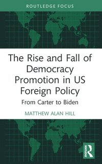 bokomslag The Rise and Fall of Democracy Promotion in US Foreign Policy