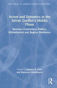 bokomslag Actors and Dynamics in the Syrian Conflict's Middle Phase