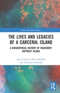 bokomslag The Lives and Legacies of a Carceral Island