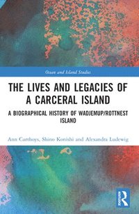 bokomslag The Lives and Legacies of a Carceral Island