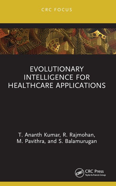 T. Ananth Kumar, R. Rajmohan, M. Pavithra, S. Balamurugan - Evolutionary Intelligence for Healthcare Applications, Häftad