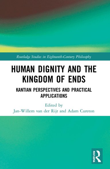 Jan-Willem van der Rijt, Adam Cureton - Human Dignity and the Kingdom of Ends, Häftad