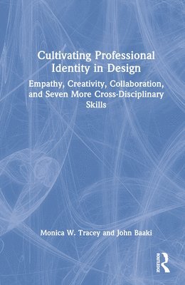 Monica W. Tracey, John Baaki - Cultivating Professional Identity in Design, Inbunden