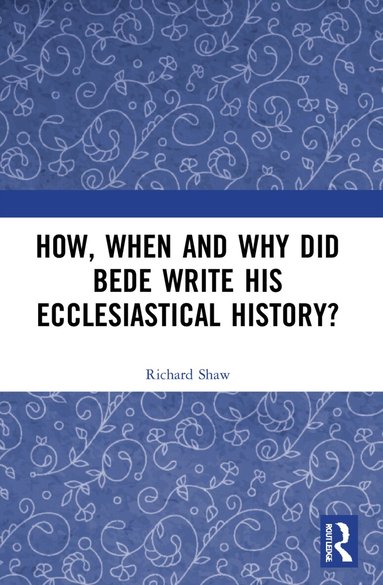 Richard Shaw - How, When and Why did Bede Write his Ecclesiastical History?, Häftad