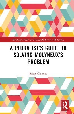 Brian Glenney, USA) Glenney, Brian (Norwich University - Pluralist’s Guide to Solving Molyneux’s Problem, Inbunden