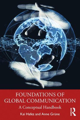 Kai Hafez, Anne Grüne, Kai (University of Erfurt) Hafez, Anne (University of Erfurt) Grune - Foundations of Global Communication, Häftad