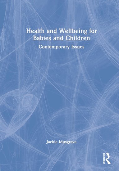 Jackie Musgrave - Health and Wellbeing for Babies and Children, Inbunden