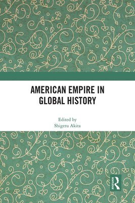 bokomslag American Empire in Global History